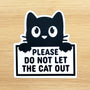 Please Do Not Let the Cat Out Sticker, black and white vinyl sticker