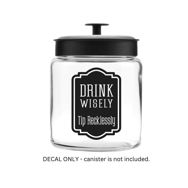 Tip Jar Decal, tip money canister label, bartender cocktail waitress gift, tip jar vinyl decal, drink wisely tip recklessly, DECAL ONLY