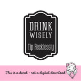 Tip Jar Decal, tip money canister label, bartender cocktail waitress gift, tip jar vinyl decal, drink wisely tip recklessly, DECAL ONLY