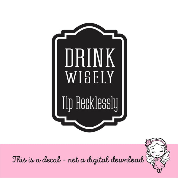 Tip Jar Decal, tip money canister label, bartender cocktail waitress gift, tip jar vinyl decal, drink wisely tip recklessly, DECAL ONLY